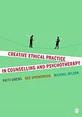 PDF Creative Ethical Practice in Counselling & Psychotherapy von Patti Owens, Bee Springwood, Michael Wilson