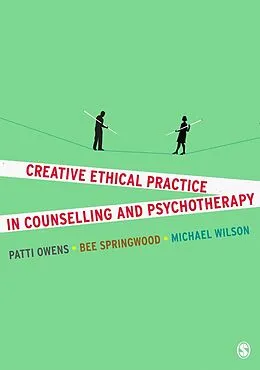 PDF Creative Ethical Practice in Counselling & Psychotherapy von Patti Owens, Bee Springwood, Michael Wilson