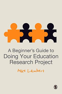 E-Book (pdf) A Beginner's Guide to Doing Your Education Research Project von Mike Lambert