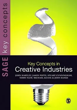 E-Book (pdf) Key Concepts in Creative Industries von John Hartley, Jason Potts, Stuart Cunningham