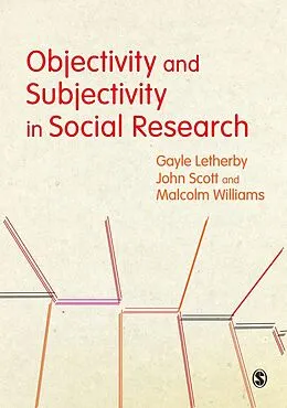 E-Book (pdf) Objectivity and Subjectivity in Social Research von Gayle Letherby, John Scott, Malcolm Williams
