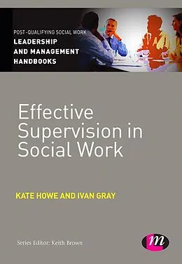 E-Book (epub) Effective Supervision in Social Work von Kate Howe, Ivan Lincoln Gray