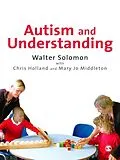 E-Book (epub) Autism and Understanding von Walter Solomon, Chris Holland, Mary Jo Middleton