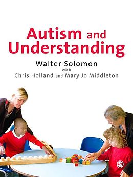 E-Book (epub) Autism and Understanding von Walter Solomon, Chris Holland, Mary Jo Middleton
