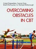 E-Book (epub) Overcoming Obstacles in CBT von Craig Chigwedere, Yvonne Tone, Brian Fitzmaurice