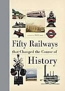 Livre Relié Fifty Railways That Changed the Course of History de Bill (Author) Laws