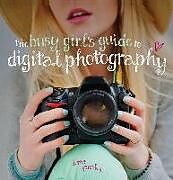 Kartonierter Einband The Busy Girl's Guide to Digital Photography von Lorna (Author) Yabsley