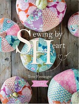 Broché Sewing By Heart: For the Love of Fabrics de Tone Finnanger