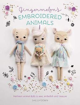 Kartonierter Einband Gingermelon's Embroidered Animals: Heirloom Animal Dolls to Sew, Embellish and Treasure von Shelly Down