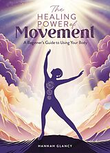 Kartonierter Einband The Healing Power of Movement von Hannah Glancy