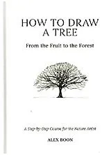 Fester Einband How to Draw a Tree: From the Fruit to the Forest von Alex Boon
