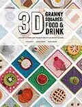 E-Book (epub) 3D Granny Squares: Food and Drink von Caitie Moore, Celine Semaan, Sharna Moore