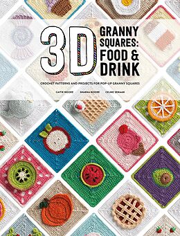 E-Book (epub) 3D Granny Squares: Food and Drink von Caitie Moore, Celine Semaan, Sharna Moore