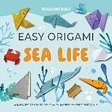 Kartonierter Einband Easy Origami Sea Life: 400 Pages Ready to Fold with 10 Step-by-Step Tutorials von Guillaume Denis