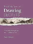 Fester Einband The Little Book of Drawing Secrets: A World of Practical Art in Your Pocket von Anne Corless