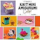 Kartonierter Einband Knit Mini Amigurumi Cats!: 20 Knitting Patterns for Tiny Kitties von Anna Hrachovec