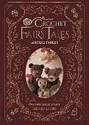 Fester Einband Crochet Fairy Tales: Animal Fables: Over 40 Fantastical Patterns von Kerry Lord