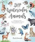 Kartonierter Einband DIY Watercolor Animals: The Step-by-Step Beginner's Guide to Painting 20 Adorable Creatures von Heike Kuzminski