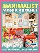 Kartonierter Einband Maximalist Mosaic Crochet: Dopamine-Boosting Designs for Joyful More-is-More Crafting von Esme Crick