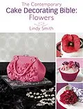 E-Book (epub) The Contemporary Cake Decorating Bible: Flowers von Lindy Smith