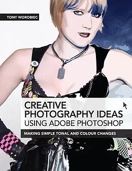 E-Book (epub) Creative Photography Ideas: Using Adobe Photoshop von Tony Worobiec
