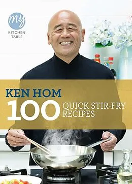 E-Book (epub) My Kitchen Table: 100 Quick Stir-fry Recipes von Ken Hom
