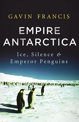 eBook (epub) Empire Antarctica de Gavin Francis