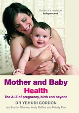 eBook (epub) Mother and Baby Health de Yehudi Gordon, Harriet Sharkey, Andy Raffles