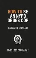E-Book (epub) How to Be an NYPD Drugs Cop von Edward Conlon