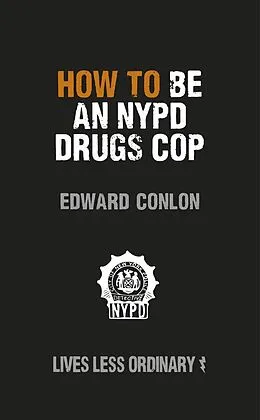 E-Book (epub) How to Be an NYPD Drugs Cop von Edward Conlon