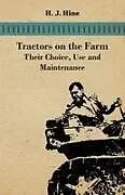 Kartonierter Einband Tractors On The Farm - Their Choice, Use And Maintenance von H. J. Hine