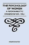 Kartonierter Einband The Psychology Of Women - A Psychoanalytic Interpretation - Vol I von Helene Deutsch