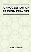Fester Einband A Procession Of Passion Prayers von Eric Milner-White