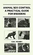Fester Einband Animal Sex Control - A Practical Guide For Breeders von Carl Warren