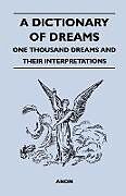 Couverture cartonnée A Dictionary of Dreams - One Thousand Dreams and Their Interpretations de Anon