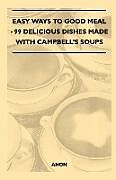 Couverture cartonnée Easy Ways to Good Meal - 99 Delicious Dishes Made With Campbell's Soups de Anon