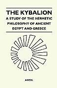 Couverture cartonnée The Kybalion - A Study Of The Hermetic Philosophy Of Ancient Egypt And Greece de Anon