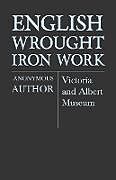Couverture cartonnée English Wrought-Iron Work - Victoria and Albert Museum de Anon