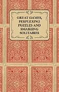 Couverture cartonnée Great Games, Perplexing Puzzles and Smashing Solitaires - Games with an Ordinary Pack of Cards de Anon