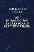 Couverture cartonnée Slick Card Tricks - An Introduction and Lessons in Sleight of Hand de Anon