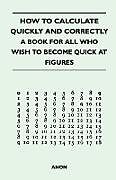 Couverture cartonnée How to Calculate Quickly and Correctly - A Book for All Who Wish to Become Quick at Figures de Anon