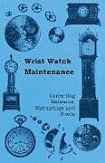 Couverture cartonnée Wrist Watch Maintenance - Correcting Balances, Hairsprings and Pivots de Anon