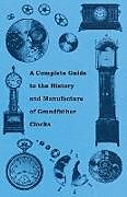 Couverture cartonnée A Complete Guide to the History and Manufacture of Grandfather Clocks de Anon