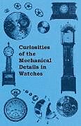 Couverture cartonnée Curiosities of the Mechanical Details in Watches de Anon