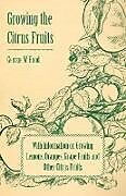 Couverture cartonnée Growing the Citrus Fruits - With Information on Growing Lemons, Oranges, Grape Fruits and Other Citrus Fruits de George W. Hood