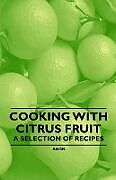 Couverture cartonnée Cooking with Citrus Fruit - A Selection of Recipes de Anon