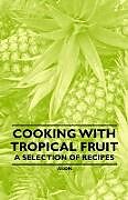 Couverture cartonnée Cooking with Tropical Fruit - A Selection of Recipes de Anon