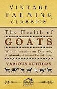 Couverture cartonnée The Health of Goats - With Information on Diagnosis, Treatment and General Care of Goats de Various