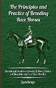 Couverture cartonnée The Principles and Practice of Breeding Race Horses - Containing Information on Crossing, Stallions, Selection and Many Other Aspects of Horse Breedin de Stonehenge