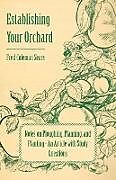 Kartonierter Einband Establishing Your Orchard - Notes on Ploughing, Planning, and Planting - An Article with Study Questions von Fred Coleman Sears
